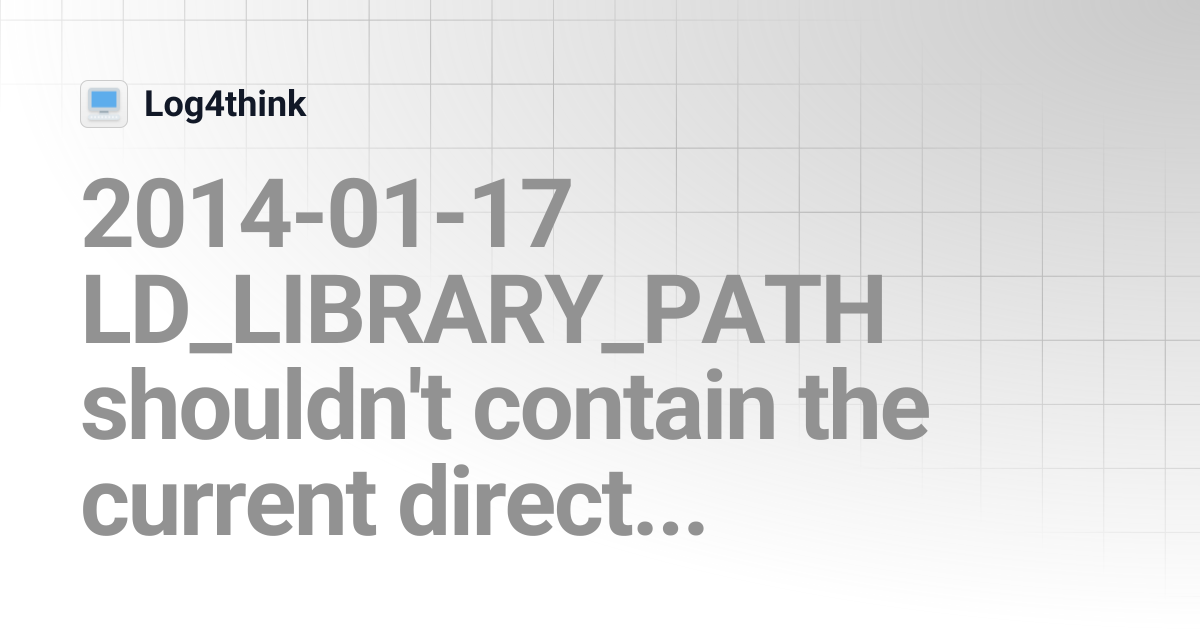 2014-01-17 LD_LIBRARY_PATH shouldn't contain the current directory ...